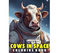 Cows in Space Coloring Book: Adorable space cows, cosmic adventures, and galactic humor, a funny and relaxing coloring journey across the stars for kids and adults.