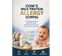 Cow's Milk Protein Allergy (CMPA): The Complete Parent’s Guide to Recognizing Symptoms, Finding the Right Formula, Avoiding Hidden Dairy, and Helping Your Child Thrive
