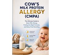 Cow's Milk Protein Allergy (CMPA): The Complete Parent’s Guide to Recognizing Symptoms, Finding the Right Formula, Avoiding Hidden Dairy, and Helping Your Child Thrive