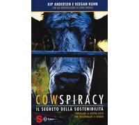 Cowspiracy. Il segreto della sostenibilità. Ripensare la nostra dieta per ...
