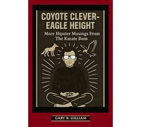 COYOTE CLEVER-EAGLE HEIGHT: More Hipster Musings From The Karate Bum