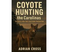 Coyote Hunting the Carolinas: Tactics for the Eastern Predator