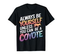 Coyote Sii sempre te stesso a meno che tu non possa essere un coyote Maglietta