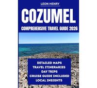 COZUMEL COMPREHENSIVE TRAVEL GUIDE 2026