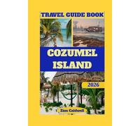 Cozumel Island Travel Guide: Journey Through Paradise, Dives, And Discoveries