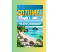 Cozumel Travel Guide: Insider Tips, Diving Spots, and Unforgettable Experiences on Mexico’s Island Paradise.