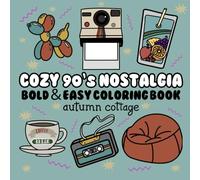 Cozy 90’s Nostalgia: Bold & Easy Coloring Book For Adults & Teens. Unwind With Simple Illustrations For Relaxation. Inspired By Nostalgic & Retro Images From The 90’s.