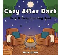 Cozy After Dark: Bold & Easy Coloring Book for Adults and Teens: 18 Simple Nighttime Scenes for Stress Relief and Relaxation.... Thick Lines, Beginner Friendly