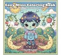 Cozy Alien Coloring Book - Relaxing and Adorable Space Scenes for All Ages: Cute and Fun Extraterrestrial Adventures with Planets, Stars, and Cozy ... - Perfect for Relaxation and Stress Relief