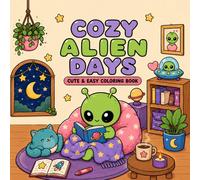 Cozy Alien Days: Cute & Easy Coloring Book for Adults and Teens (Cozy Alien Coloring Book)