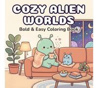 Cozy Alien Worlds Coloring Book for Adults & Teens: 45 Bold And Easy Cute Whimsical Everyday Space Scenes for Relaxation And Anxiety