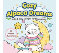 Cozy Alpaca Dreams: 50 Bold and Easy Alpaca Coloring Pages for Adults and Kids, Simple and Large Fluffy Designs for Relaxation and Stress Relief.