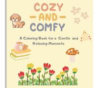 Cozy and Comfy : A Cute Coloring Book for Gentle and Relaxing Moments