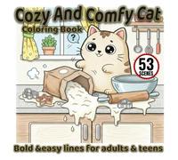 Cozy and Comfy Cat Coloring Book: 53 kawaii hygge relaxing corner scenes in bold and easy large-print lines for stress relief and mindful creativity for adults and teens