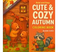 Cozy and Cute Autumn: Bold and Easy Coloring book for Adults & Teens Featuring Autumn Themed Adorable Kawaii Animals Characters for Stress Relief