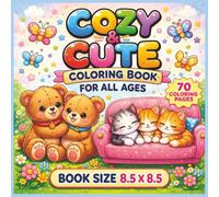 Cozy and Cute Coloring Book For All Ages: Bold and Easy Coloring Book Featuring Adorable Cozy Scenes, Cute Characters, Relaxing Moments and Everyday ... Adults and Seniors in a Large 8.5" x 8.5"