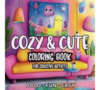 Cozy and Cute Coloring Book for Creative Artists.: A Fun & Relaxing Coloring Book with Bold, 50 Easy-to-Color Illustrations for Kids, Teens & Adults