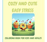 Cozy And Cute Easy Stress Coloring Book For Kids And Adults: Simple, Cute & Cozy Designs for Relaxation, Mindfulness & Stress Relief | Fun & Calming Activity for All Ages