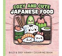 Cozy and Cute Japanese Food: A Kawaii Coloring Book of Simple Images Dishes and Snacks . 40 Cute Bold and Easy Designs for Kids, Teens and Adults. Pocket Size 6x6