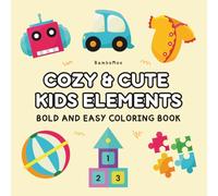 Cozy and Cute Kids Elements: Bold and Easy Coloring Book for Kids Ages 4-8, Adorable and Friendly, Simple and Large Designs for Creativity or Relaxation