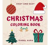Cozy and Easy Christmas Coloring Book for kids: girls and boys. 50 Cute & Bold Designs with Santa, Toys, and More (Ages 3-8)