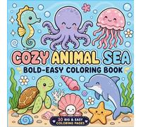 COZY ANIIMAL SEA COLORING BOOK: Cute Ocean Animals with Big, Bold & Easy Designs | Relaxing Coloring Book for Kids And adult and Sea Animal Lovers