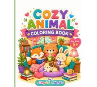 Cozy Animal Coloring Book: Cute & Relaxing Coloring Pages Featuring Adorable Animals, Cozy Cafes, Reading Nooks, Rainy Day Scenes, and Heartwarming Adventures for Kids Ages 5+