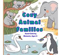 Cozy Animal Families: Sweet Coloring Moments, Ages 3+