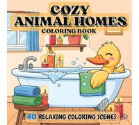 Cozy Animal Homes Coloring Book: Relaxing Cozy Scenes with Cute Animals for Stress Relief and Mindful Coloring