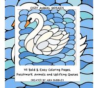 Cozy Animal Mosaics: 45 Bold & Easy Coloring Pages, Patchwork Animals and Uplifting Quotes