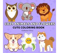 COZY ANIMALS AND FLOWERS: Cute Coloring Book for Teens and Adults Showcasing Bold and Easy Cute Animal and Flower Designs for Relaxation.