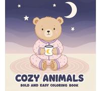 Cozy Animals: Bold & Easy Coloring Book with 60+ Fun and Relaxing Designs - Perfect for Kids, Adults, and Anyone Who Loves to Color