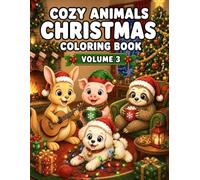 Cozy Animals Christmas Coloring Book Volume 3: Heartwarming Holiday Coloring Pages with Cute Animals, Cozy Fireplaces, Christmas Decorations, and Winter Adventures