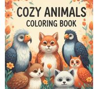 Cozy Animals Coloring Book: A Coloring Book for Calm and Joy | 8.5x8.5 55 Pages | Bold & Easy Designs for Stress Relief | Cute Woodland Creatures & Forest Friends for Adults & Seniors