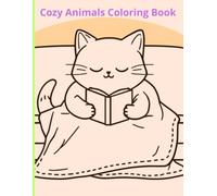 Cozy Animals Coloring Book: A Relaxing and Cute Animal Coloring Book for Adults Featuring Cozy, Calming Scenes for Stress Relief and Mindfulness