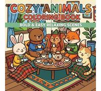 Cozy Animals Coloring Book: Bold and Easy Designs with Relaxing Cute Scenes | Simple Thick-Line Illustrations for Kids, Teens, Adults & Seniors
