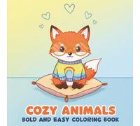 Cozy Animals Coloring Book: Bold & Easy Animal-Themed Collection with 60+ Relaxing Pages - Ideal for Kids, Teens, and Adults to De-Stress