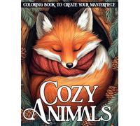 Cozy Animals Coloring Book: Comfy Critters Coloring Pages Featuring Relaxed Animals and Hygge Settings Illustrations for Kids, Teens & Adults Creativity