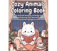 Cozy Animals Coloring Book for Adults: Cute and Relaxing Animal Scenes with Cozy Moments, Reading, Tea Time and Stress Relief | Easy Coloring Pages for Mindfulness and Calm