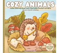 Cozy Animals: Coloring Book for Adults, Teens and Kids Featuring Cute Critters in Nature Inspired Corners with Bold and Easy Designs for Relaxation and Stress Relief