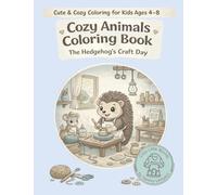 Cozy Animals Coloring Book: The Hedgehog’s Craft Day: 3