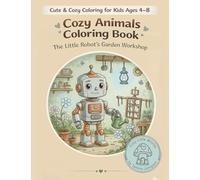 Cozy Animals Coloring Book: The Little Robot’s Garden Workshop: 1