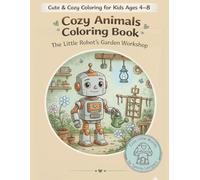 Cozy Animals Coloring Book: The Little Robot’s Garden Workshop