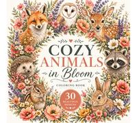 Cozy Animals in Bloom Coloring Book: 30 Relaxing Nature Designs with Beautiful Floral Elements for Stress Relief and Mindfulness - Adults and Teens