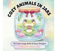 Cozy Animals in Jars: 40 Bold & Easy Coloring Pages Featuring Cute Animals, Cozy Scenes, Whimsical Glass Jars & Relaxing Designs for Kids, Teens & Adults