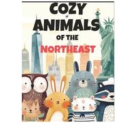 Cozy Animals of the Northeast: Learn About the Northeast States Through Cute Animals, Big Letters, and Coloring Fun
