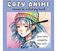 Cozy Anime Reverse Coloring Book: Relaxing Manga-Inspired Ink Tracing & Doodle Art for Teens & Adults