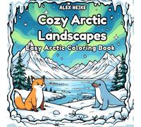 Cozy Arctic Landscapes: Easy Coloring Book with 30 Beautiful Winter Scenes and Charming Polar Animals, for Kids and Adults, All Ages