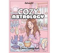 Cozy Astrology: A Cute and Relaxing Celestial Coloring Book with Zodiac Signs, Constellations, and Magical Aesthetic Designs for Adults and Teens
