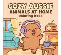 Cozy Aussie Animals at Home: A Wholesome Australian-Inspired Coloring Book with Cute Creatures, Relaxing Scenes & Cozy Corners to Colour and Enjoy